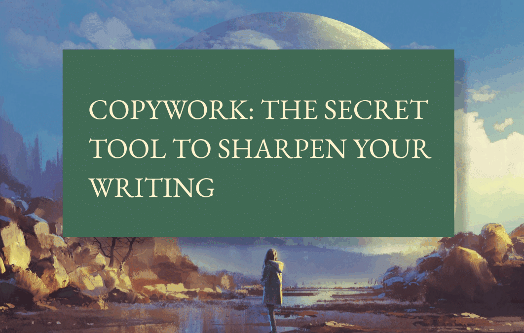 Copywork: The secret tool to sharpen your writing