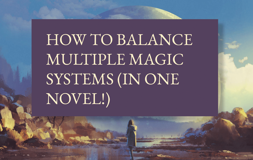 How to balance multiple magic systems (in one novel!)